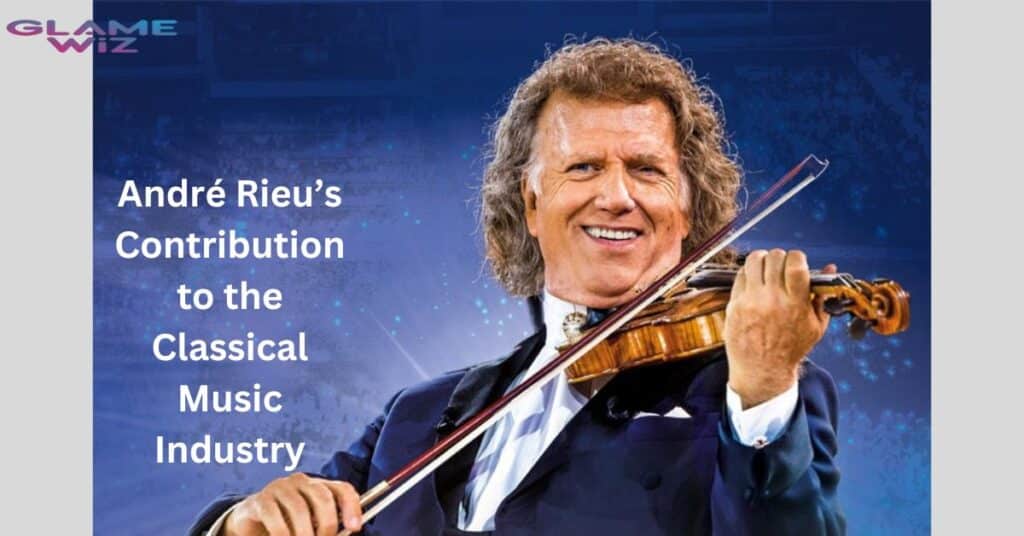 André Rieu’s Contribution to the Classical Music Industry