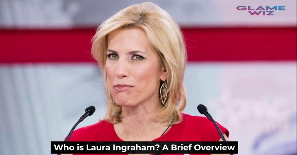 Who is Laura Ingraham? A Brief Overview