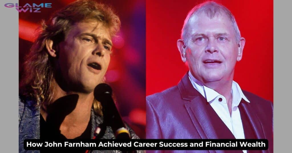 How John Farnham Achieved Career Success and Financial Wealth