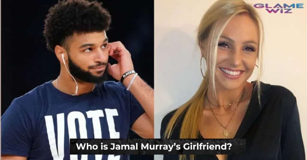 Who is Jamal Murray Girlfriend?