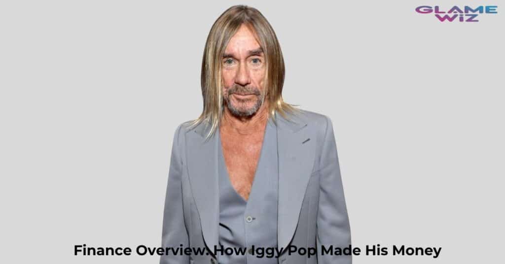 Finance Overview: How Iggy Pop Made His Money