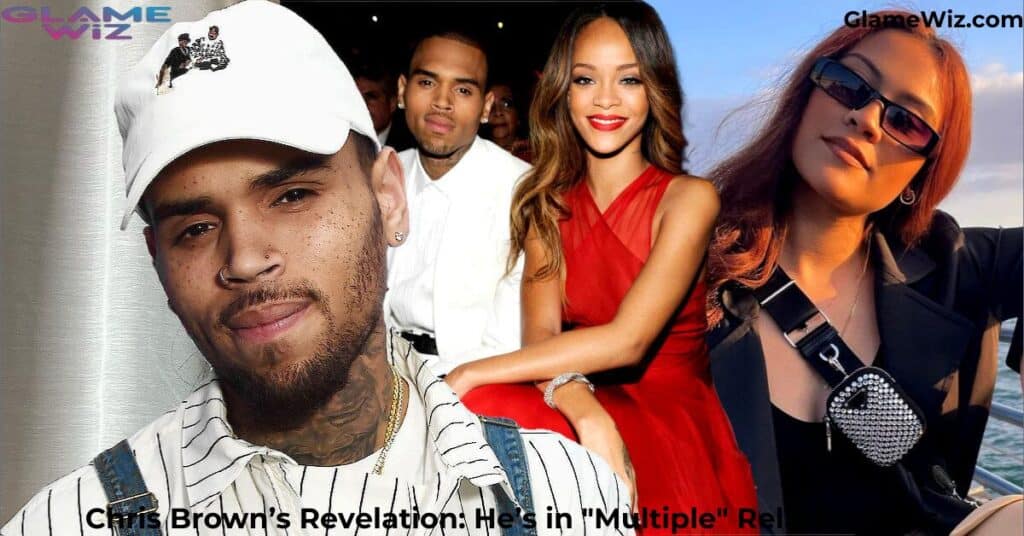 Chris Brown’s Revelation: He’s in "Multiple" Relationships