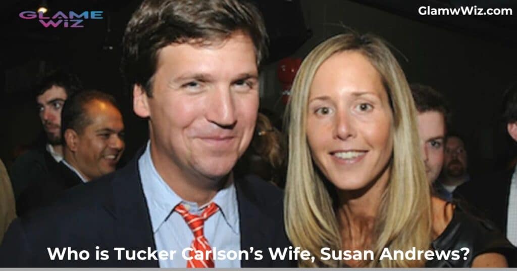 Who is Tucker Carlson’s Wife, Susan Andrews?