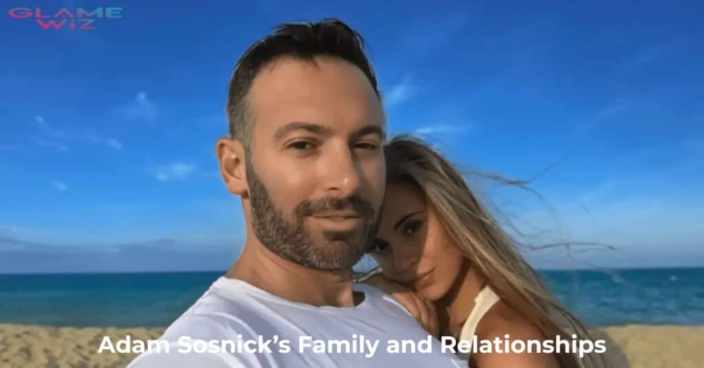 Personal Life: Adam Sosnick’s Family and Relationships